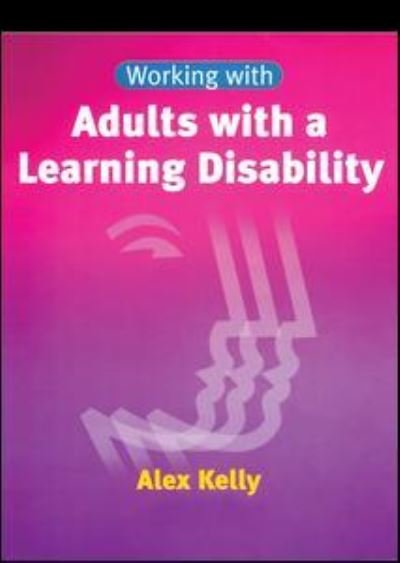 Cover for Kelly, Alex (Managing director of Alex Kelly Ltd; Speech therapist, Social Skills and Communication Consultant, UK.) · Working with Adults with a Learning Disability - Working With (Paperback Book) [New edition] (2001)