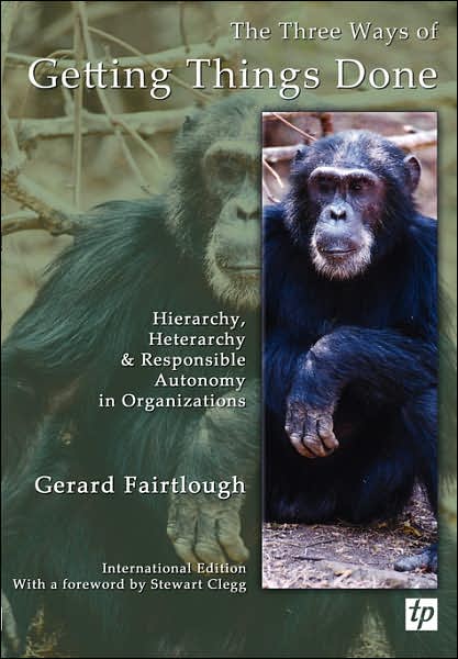 The Three Ways of Getting Things Done: Hierarchy, Heterarchy and Responsible Autonomy in Organizations - Gerard Fairtlough - Kirjat - Triarchy Press - 9780955008139 - tiistai 15. toukokuuta 2007