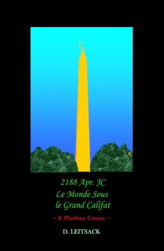 Cover for D Leitsack · 2188 Apr. Jc - Le Monde Sous Le Grand Califat: E Pluribus Umma (Pocketbok) [French edition] (2012)