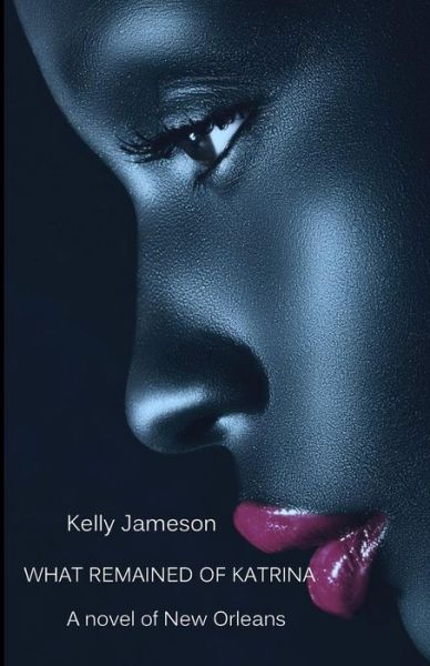 Cover for Kelly Jameson · What Remained of Katrina: a Novel of New Orleans (Pocketbok) (2015)