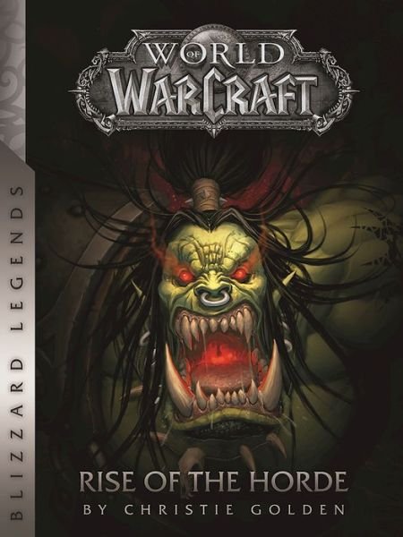 World of Warcraft: Rise of the Horde: Rise of the Horde - Warcraft: Blizzard Legends - Christie Golden - Libros - Blizzard Entertainment - 9780989700139 - 29 de diciembre de 2016