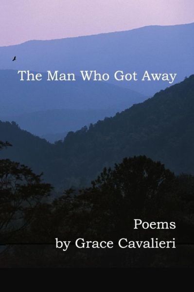 Cover for Grace Cavalieri · The Man Who Got Away: Poems (Paperback Book) (2014)