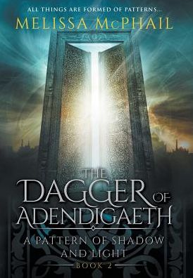 Cover for Melissa McPhail · The Dagger of Adendigaeth: A Pattern of Shadow &amp; Light Book Two - A Pattern of Shadow and Light (Hardcover Book) (2014)