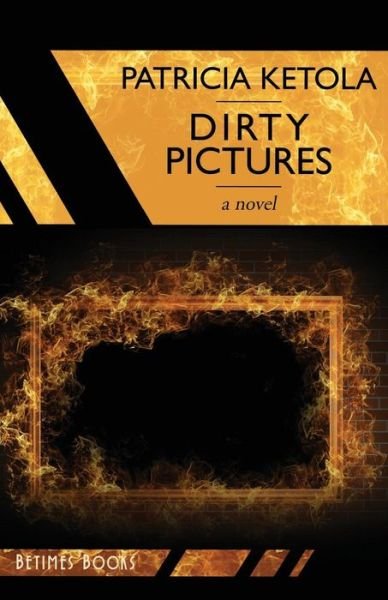 Dirty Pictures - Patricia Ketola - Bücher - Betimes Books - 9780993433139 - 16. August 2016