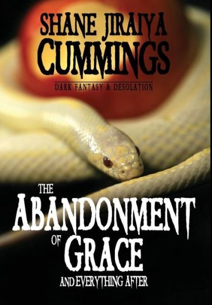 Cover for Shane Jiraiya Cummings · The Abandonment of Grace and Everything After (Hardcover Book) (2015)