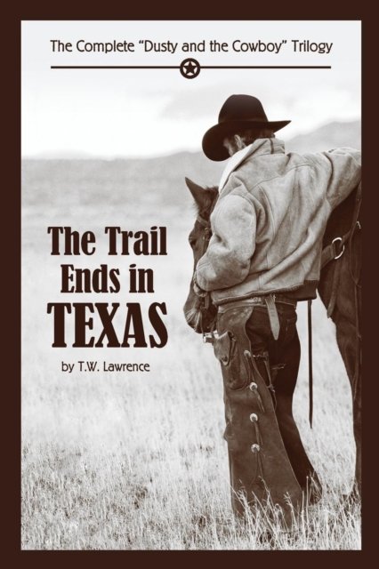 Cover for T W Lawrence · The Trail Ends in Texas : The Complete Dusty and the Cowboy Trilogy (Taschenbuch) (2017)