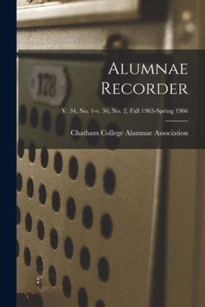 Cover for Chatham College Alumnae Association · Alumnae Recorder; v. 34, no. 1-v. 36, no. 2, Fall 1963-Spring 1966 (Paperback Book) (2021)