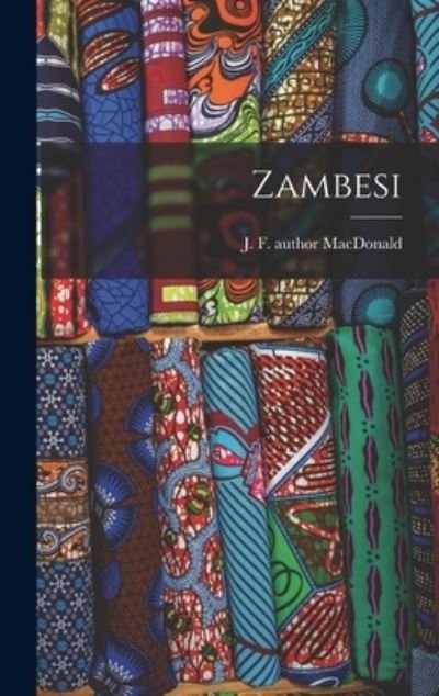 Cover for J F (John Forrest) Author MacDonald · Zambesi (Gebundenes Buch) (2021)