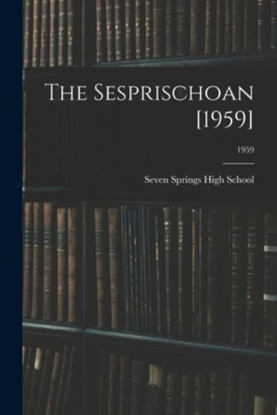 Seven Springs High School (Seven Spri · The Sesprischoan [1959]; 1959 (Pocketbok) (2021)