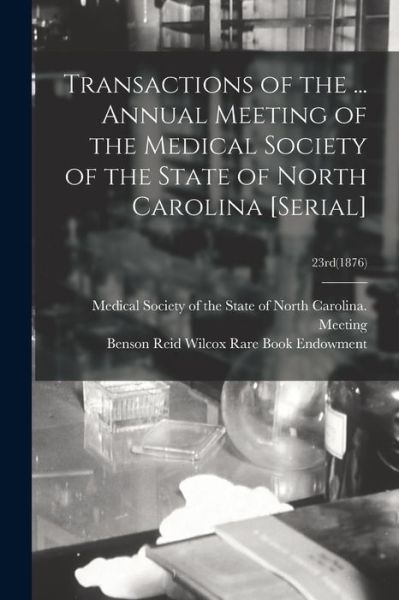 Cover for Medical Society of the State of North · Transactions of the ... Annual Meeting of the Medical Society of the State of North Carolina [serial]; 23rd (1876) (Taschenbuch) (2021)