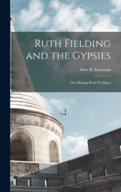 Ruth Fielding and the Gypsies - Alice B. Emerson - Books - Creative Media Partners, LLC - 9781018876139 - October 27, 2022
