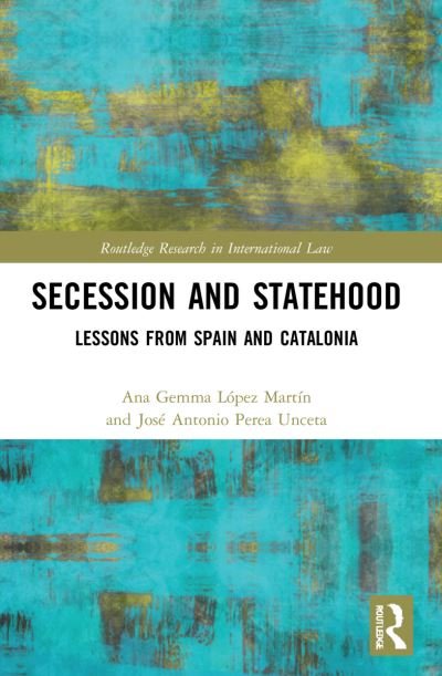 Ana Gemma Lopez Martin · Secession and Statehood: Lessons from Spain and Catalonia - Routledge Research in International Law (Paperback Book) (2024)