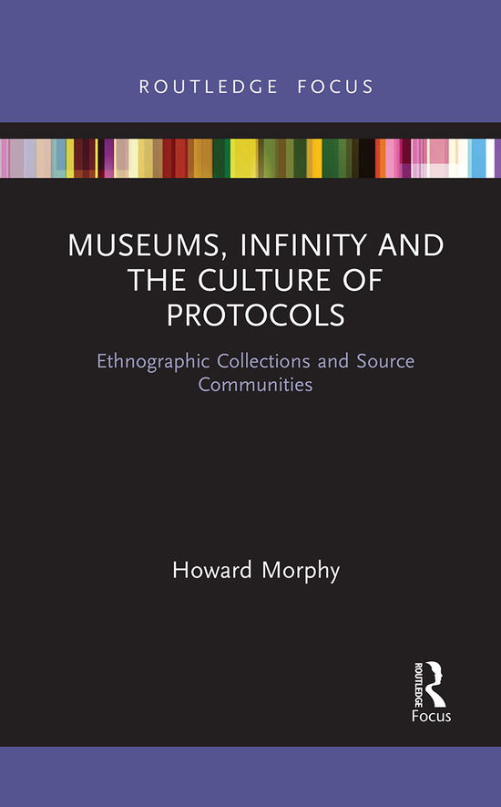 Cover for Howard Morphy · Museums, Infinity and the Culture of Protocols: Ethnographic Collections and Source Communities - Museums in Focus (Paperback Book) (2021)