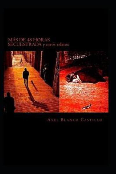Cover for Axel Blanco Castillo · MAS DE 48 HORAS SECUESTRADA y otros relatos (Paperback Book) (2019)