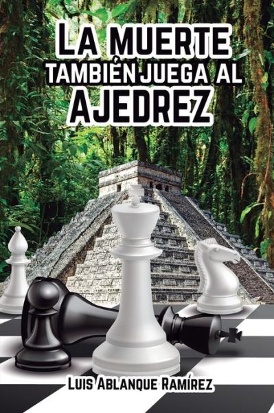 Cover for Luis Ablanque Ramirez · La muerte tambien juega al ajedrez (Paperback Bog) (2019)