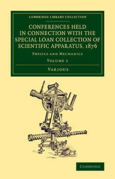 Cover for Various Authors · Conferences Held in Connection with the Special Loan Collection of Scientific Apparatus, 1876: Physics and Mechanics - Conferences Held in Connection with the Special Loan Collection of Scientific Apparatus, 1876 2 Volume Set (Paperback Book) (2015)
