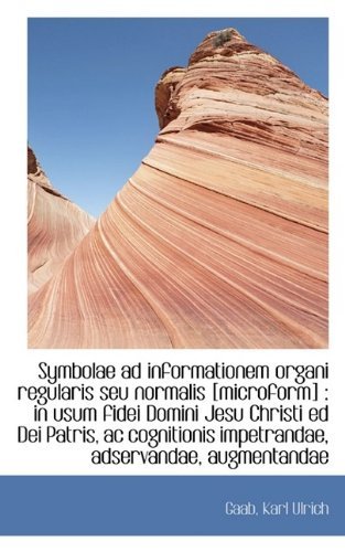 Cover for Gaab Karl Ulrich · Symbolae Ad Informationem Organi Regularis Seu Normalis [microform]: in Usum Fidei Domini Jesu Chri (Taschenbuch) (2009)