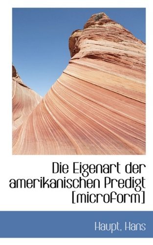 Cover for Haupt Hans · Die Eigenart Der Amerikanischen Predigt [microform] (Taschenbuch) (2009)
