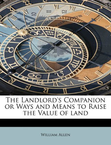 Cover for William Allen · The Landlord's Companion or Ways and Means to Raise the Value of Land (Paperback Book) (2011)