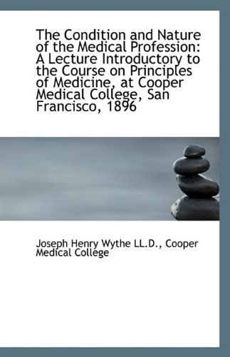 Cover for Wythe · The Condition and Nature of the Medical Profession: a Lecture Introductory to the Course on Principl (Paperback Book) (2009)