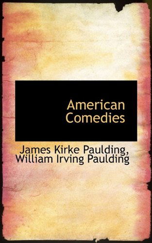 Cover for James Kirke Paulding · American Comedies (Taschenbuch) (2009)