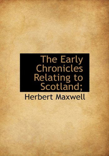 Cover for Herbert Maxwell · The Early Chronicles Relating to Scotland; (Hardcover Book) (2009)