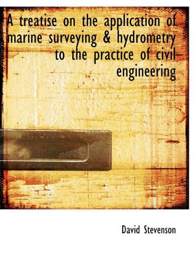 Cover for David Stevenson · A Treatise on the Application of Marine Surveying &amp; Hydrometry to the Practice of Civil Engineering (Paperback Book) (2010)