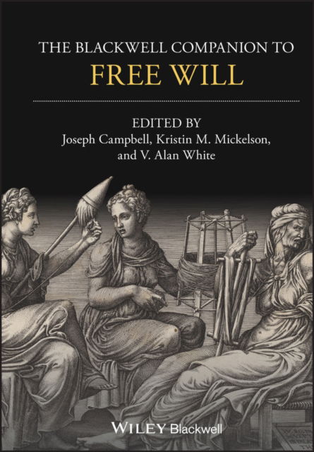 Cover for Campbell, Joseph Keim (Washington State University) · A Companion to Free Will - Blackwell Companions to Philosophy (Hardcover Book) (2023)