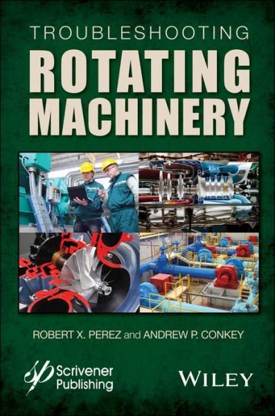 Cover for Robert X. Perez · Troubleshooting Rotating Machinery: Including Centrifugal Pumps and Compressors, Reciprocating Pumps and Compressors, Fans, Steam Turbines, Electric Motors, and More (Gebundenes Buch) (2016)