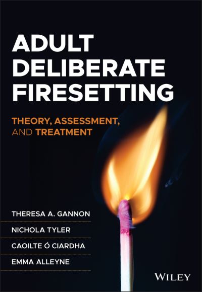 Cover for Gannon, Theresa A. (University of Birmingham, UK) · Adult Deliberate Firesetting: Theory, Assessment, and Treatment (Paperback Book) (2022)