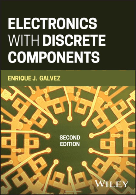 Electronics with Discrete Components - Galvez, Enrique J. (University of Notre Dame) - Livros - John Wiley & Sons Inc - 9781119913139 - 31 de dezembro de 2024
