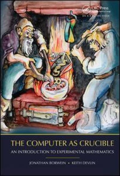 Cover for Jonathan Borwein · The Computer as Crucible: An Introduction to Experimental Mathematics (Hardcover Book) (2017)