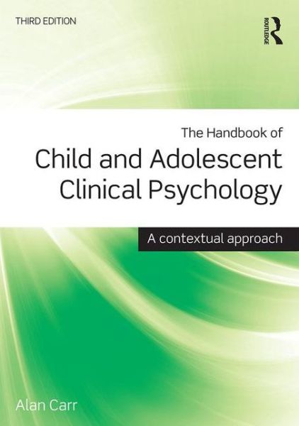 Cover for Carr, Alan (University College Dublin, Ireland) · The Handbook of Child and Adolescent Clinical Psychology: A Contextual Approach (Paperback Book) (2015)