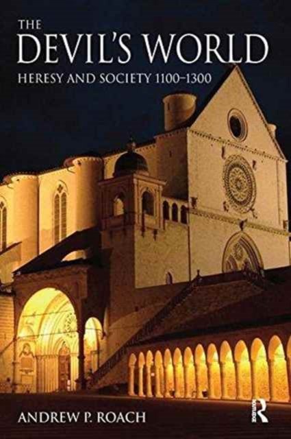 Cover for Roach, Andrew (University of Glasgow, UK) · The Devil's World: Heresy and Society 1100-1300 - The Medieval World (Gebundenes Buch) (2017)