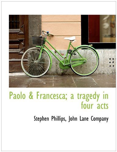 Cover for Stephen Phillips · Paolo &amp; Francesca; a Tragedy in Four Acts (Pocketbok) (2010)