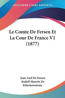 Cover for Jean Axel De Fersen · Le Comte De Fersen Et La Cour De France V1 (1877) (Paperback Book) (2010)