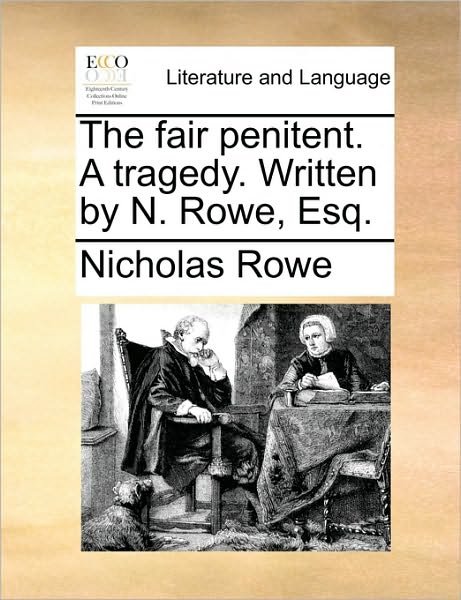 Cover for Nicholas Rowe · The Fair Penitent. a Tragedy. Written by N. Rowe, Esq. (Paperback Book) (2010)