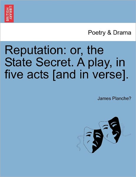 Cover for James Planche · Reputation: Or, the State Secret. a Play, in Five Acts [and in Verse]. (Pocketbok) (2011)