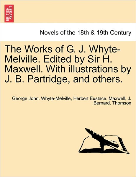 Cover for G J Whyte-melville · The Works of G. J. Whyte-melville. Edited by Sir H. Maxwell. with Illustrations by J. B. Partridge, and Others. (Taschenbuch) (2011)