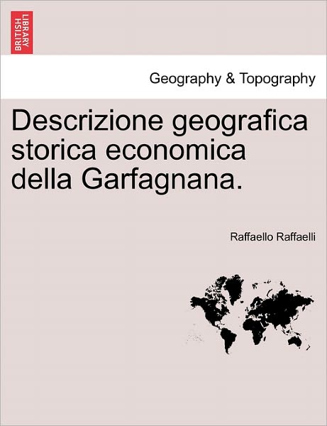 Cover for Raffaello Raffaelli · Descrizione Geografica Storica Economica Della Garfagnana. (Paperback Book) (2011)