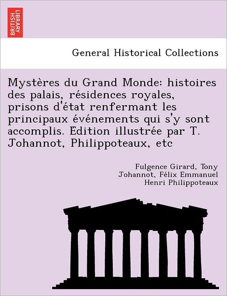 Cover for Fulgence Girard · Myste Res Du Grand Monde: Histoires Des Palais, Re Sidences Royales, Prisons D'e Tat Renfermant Les Principaux E Ve Nements Qui S'y Sont Accompl (Paperback Book) (2012)