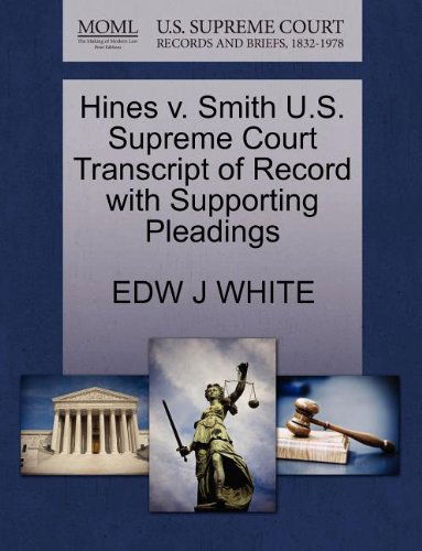 Cover for Edw J White · Hines V. Smith U.s. Supreme Court Transcript of Record with Supporting Pleadings (Paperback Book) (2011)