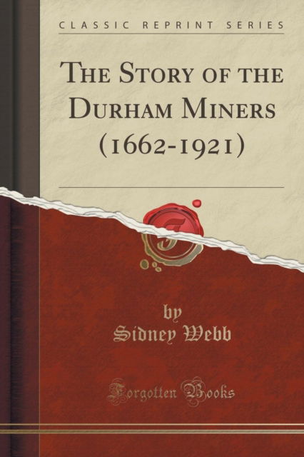 Cover for Sidney Webb · The Story of the Durham Miners (1662-1921) (Classic Reprint) (Paperback Book) (2018)