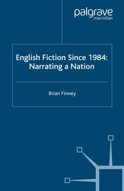 B. Finney · English Fiction Since 1984: Narrating a Nation (Paperback Book) [1st ed. 2006 edition] (2006)