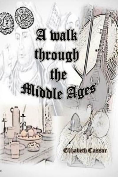 Cover for Elizabeth Cassar · A Walk Through the Middle Ages (Pocketbok) (2016)