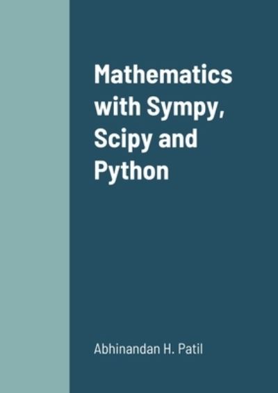 Cover for Abhinandan H Patil · Mathematics with Sympy, Scipy and Python (Paperback Book) (2022)