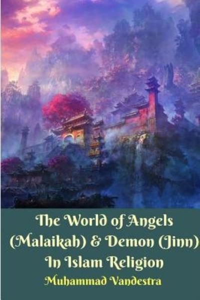 Cover for Muhammad Vandestra · The World of Angels (Malaikah) and Demon (Jinn) In Islam Religion (Paperback Bog) (2021)