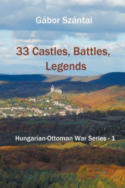 Cover for Gábor Szántai · 33 Castles, Battles, Legends (Paperback Book) (2020)