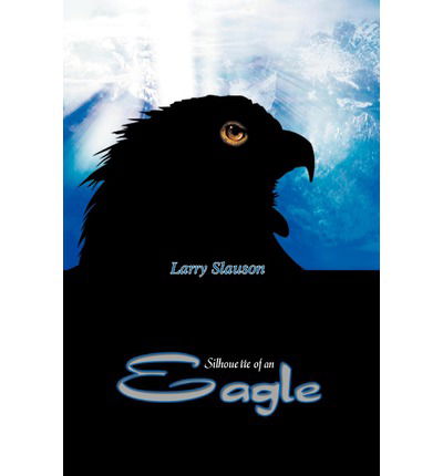 Cover for Larry Slauson · Silhouette of an Eagle (Paperback Book) (2002)