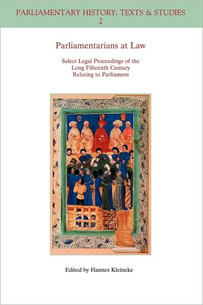 Cover for H Kleineke · Parliamentarians at Law: Select Legal Proceedings of the Long Fifteenth Century Relating to Parliament - Parliamentary History Book Series (Paperback Book) (2008)